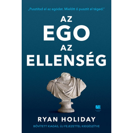 Az ego az ellenség - Bővített kiadás - Pusztítsd el az egódat. Mielőtt ő pusztít el téged. Ryan Holiday